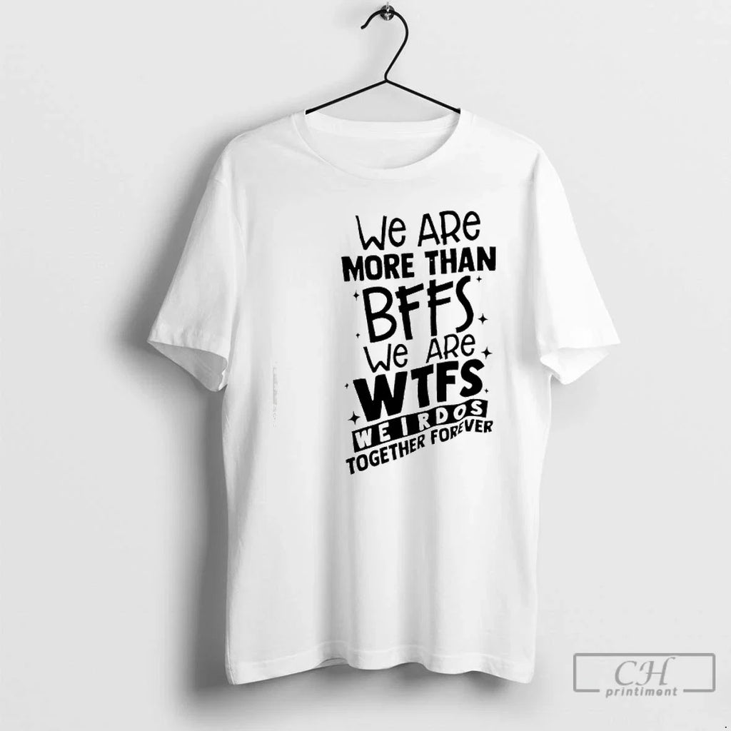 Classic We Are More Than Bffs Wtfs Weirdos Together - Adult & Kids T-Shirts, Sweatshirts & Hoodies apparel design preview 1