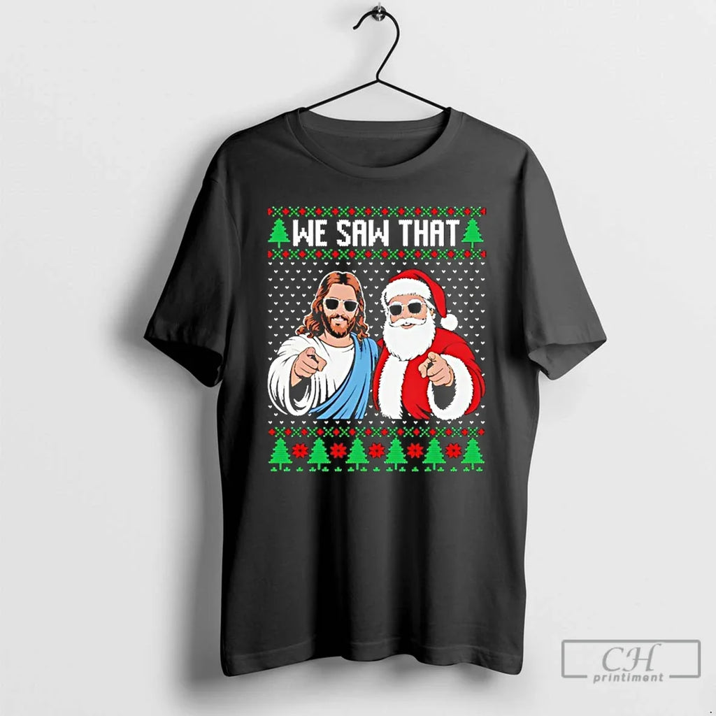 Classic We Saw That Jesus And Santa Claus Ugly - Adult & Kids T-Shirts, Sweatshirts & Hoodies apparel design preview 1