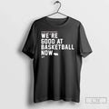 Classic Were Good At Basketball Now You Thought We - Adult & Kids T-Shirts, Sweatshirts & Hoodies apparel design preview 1
