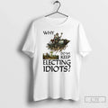 Classic Why Do We Keep Electing Idiots - Adult & Kids T-Shirts, Sweatshirts & Hoodies apparel design preview 1