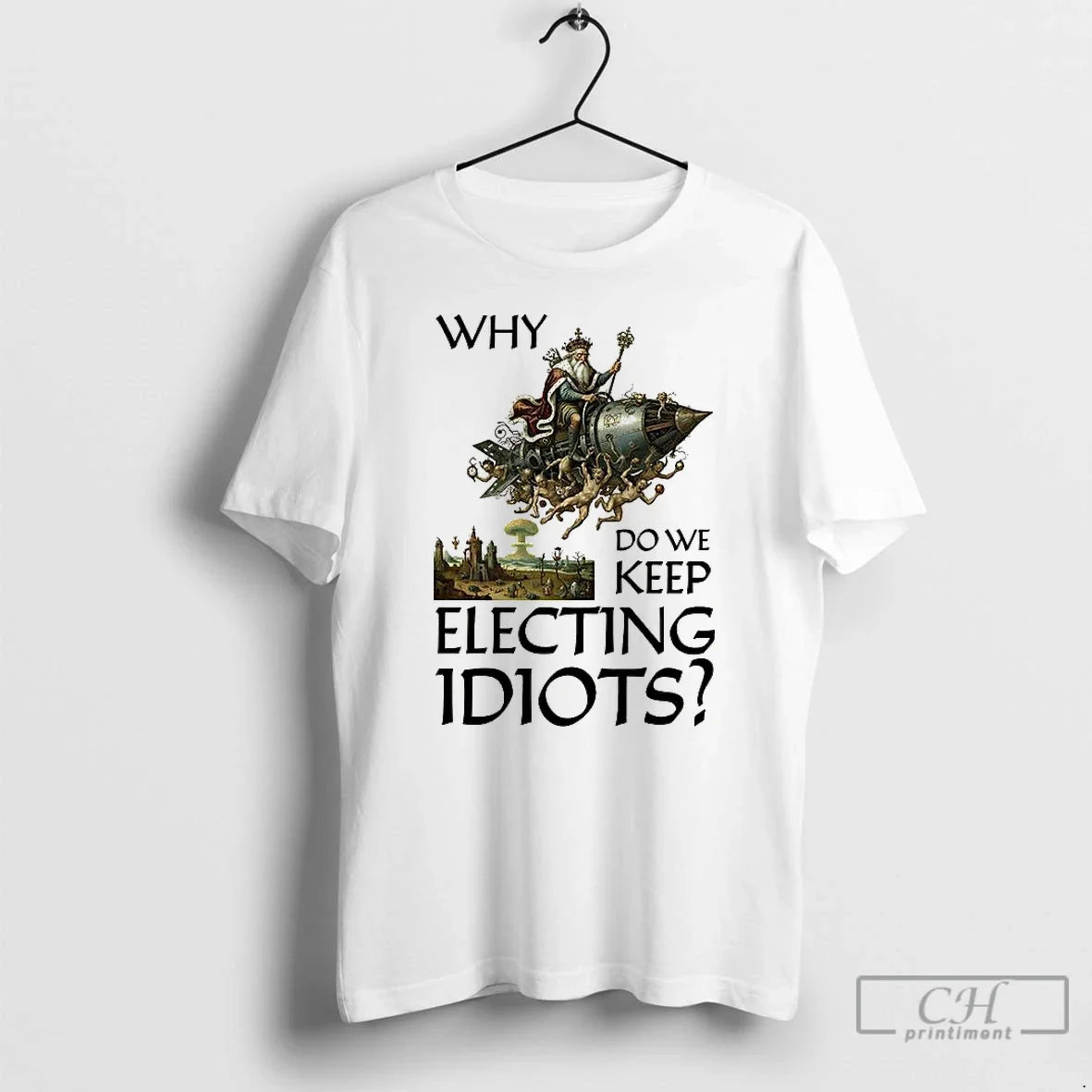 Classic Why Do We Keep Electing Idiots - Adult & Kids T-Shirts, Sweatshirts & Hoodies apparel design preview 1