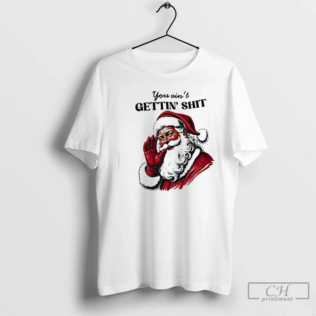 Classic You Aint Gettin Shit Santa - Adult & Kids T-Shirts, Sweatshirts & Hoodies apparel design preview 1