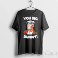 Classic You Big Dummy Funny Retro Quote - Adult & Kids T-Shirts, Sweatshirts & Hoodies apparel design preview 1