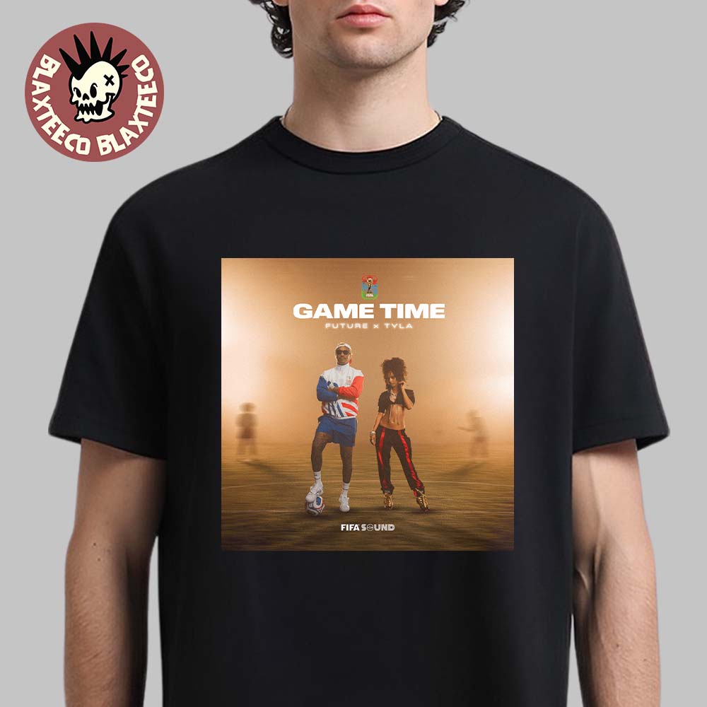Future And Tyla Game Time World Cup 2026 Exclusive - Adult & Kids T-Shirts, Sweatshirts & Hoodies apparel design preview 1