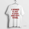 Official A Winner Is Just Loser Who Kept Trying - Adult & Kids T-Shirts, Sweatshirts & Hoodies apparel design preview 1
