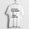 Official Are You In A Bad Mood Yes No Bitch I Might - Adult & Kids T-Shirts, Sweatshirts & Hoodies apparel design preview 1