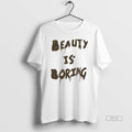 Official Beauty Is Boring - Adult & Kids T-Shirts, Sweatshirts & Hoodies apparel design preview 1