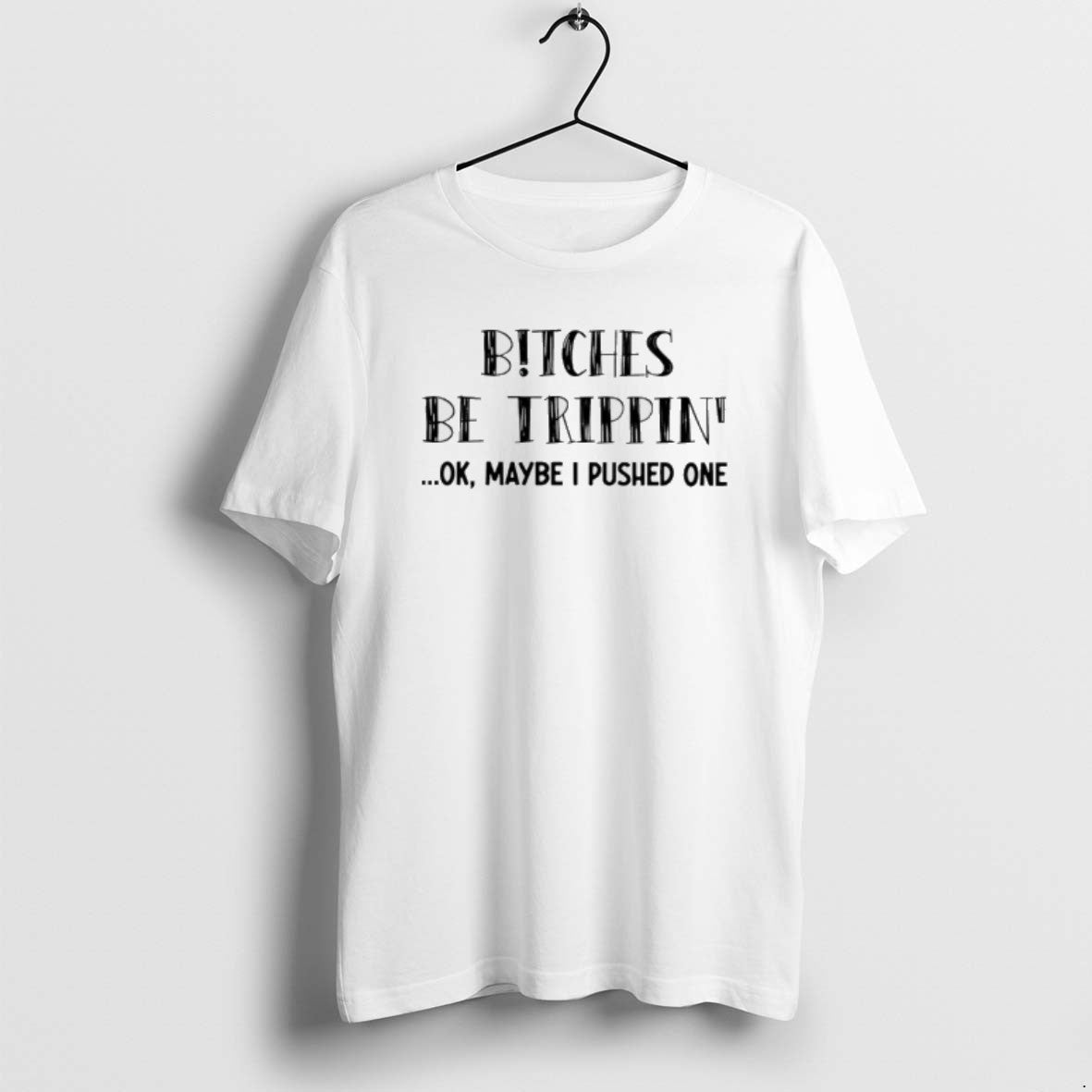 Official Bitches Be Trippin Ok Maybe I Pushed One - Adult & Kids T-Shirts, Sweatshirts & Hoodies apparel design preview 1