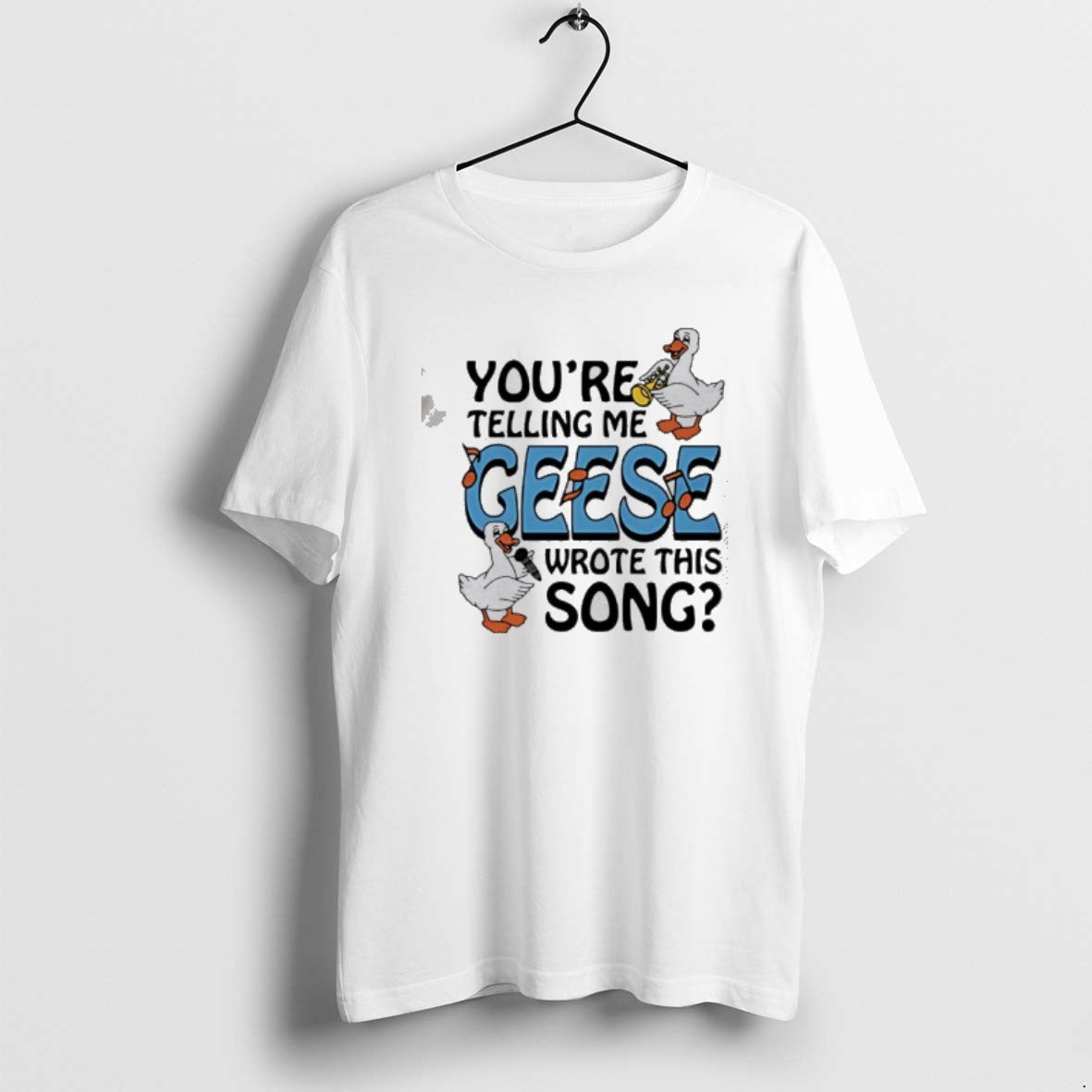Official Ducks Youre Telling Me Geese Wrote This Song - Adult & Kids T-Shirts, Sweatshirts & Hoodies apparel design preview 1