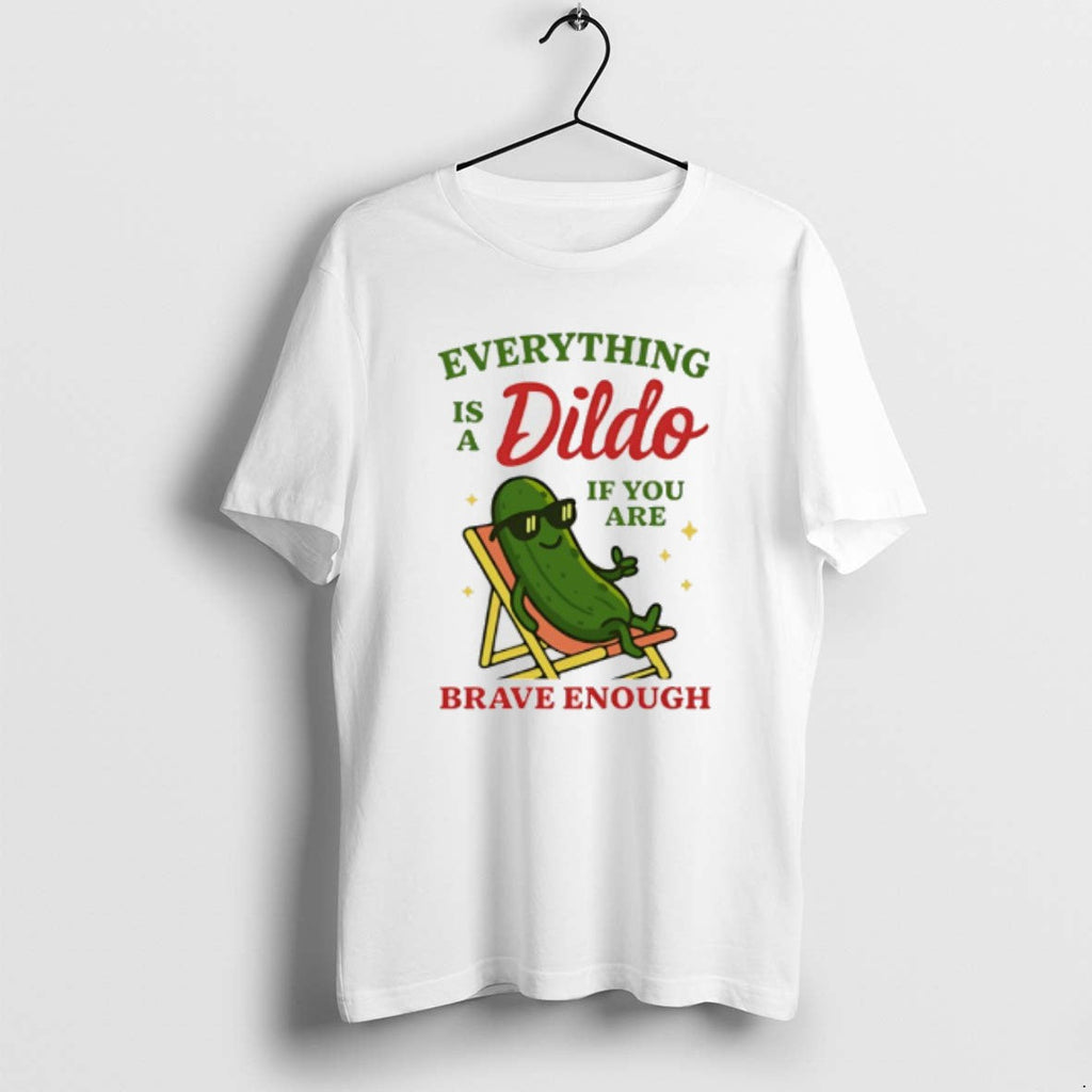 Official Everything Is A Dildo If Youre Brave Enough - Adult & Kids T-Shirts, Sweatshirts & Hoodies apparel design preview 1