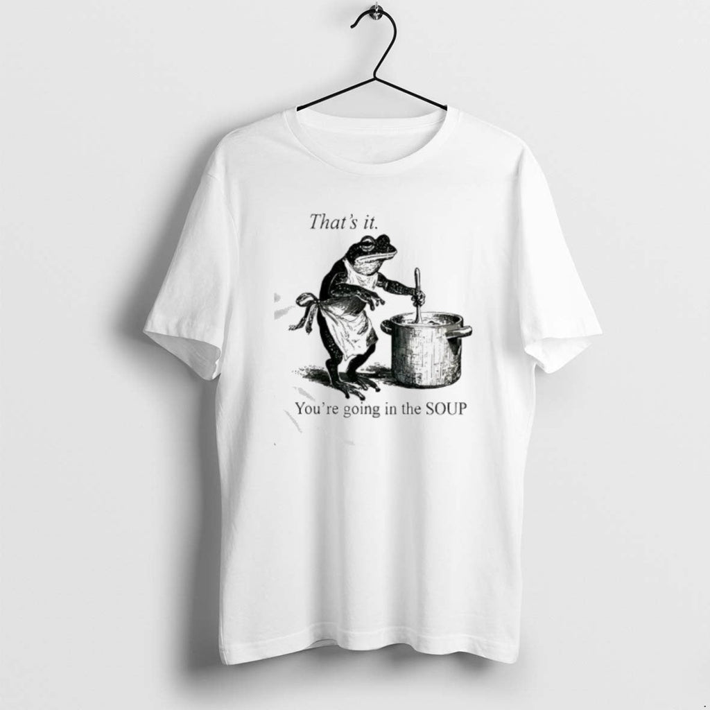 Official Frog Youre Going In The Soup Thats It - Adult & Kids T-Shirts, Sweatshirts & Hoodies apparel design preview 1