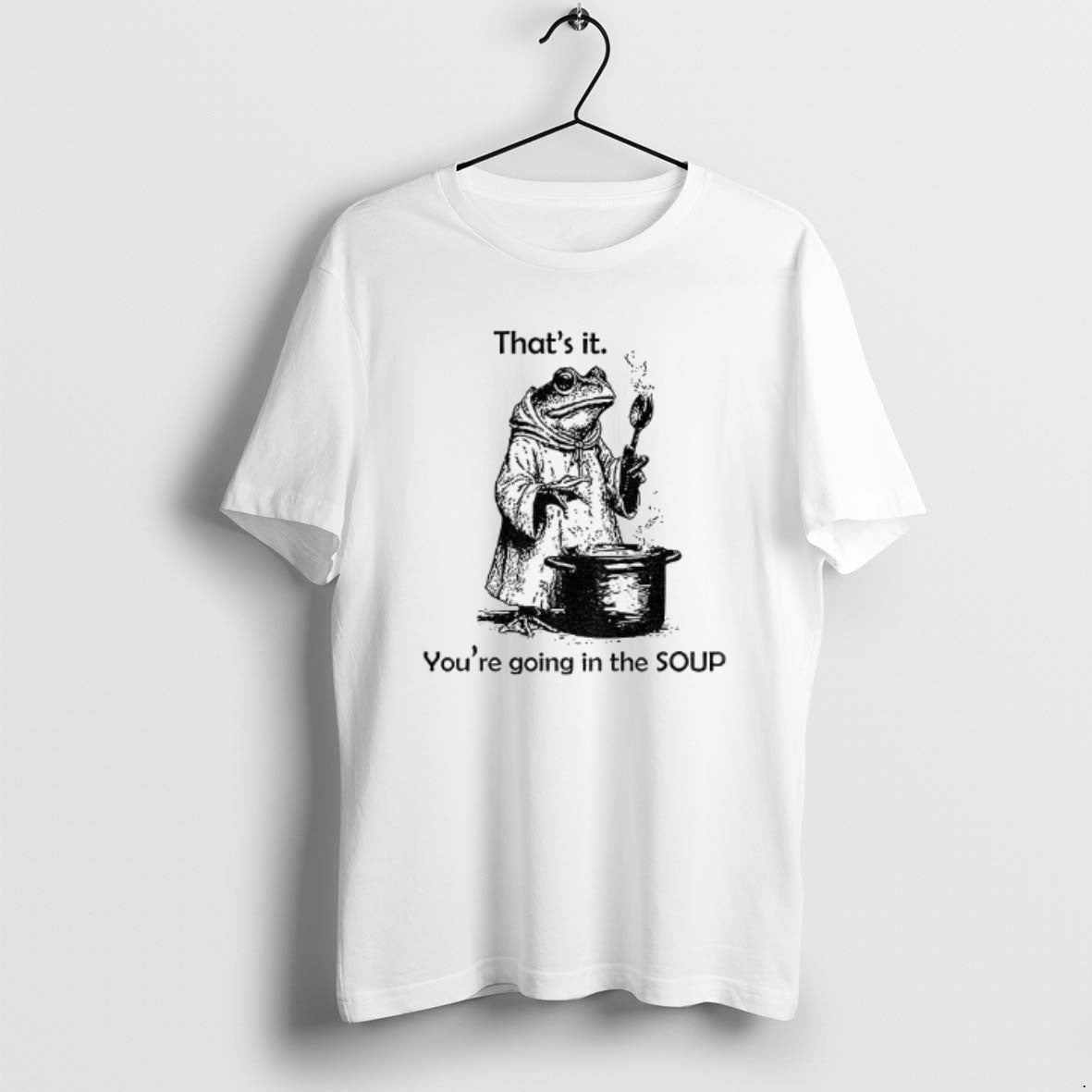 Official Frog Is Making Soup Thats It Youre Going In - Adult & Kids T-Shirts, Sweatshirts & Hoodies apparel design preview 1