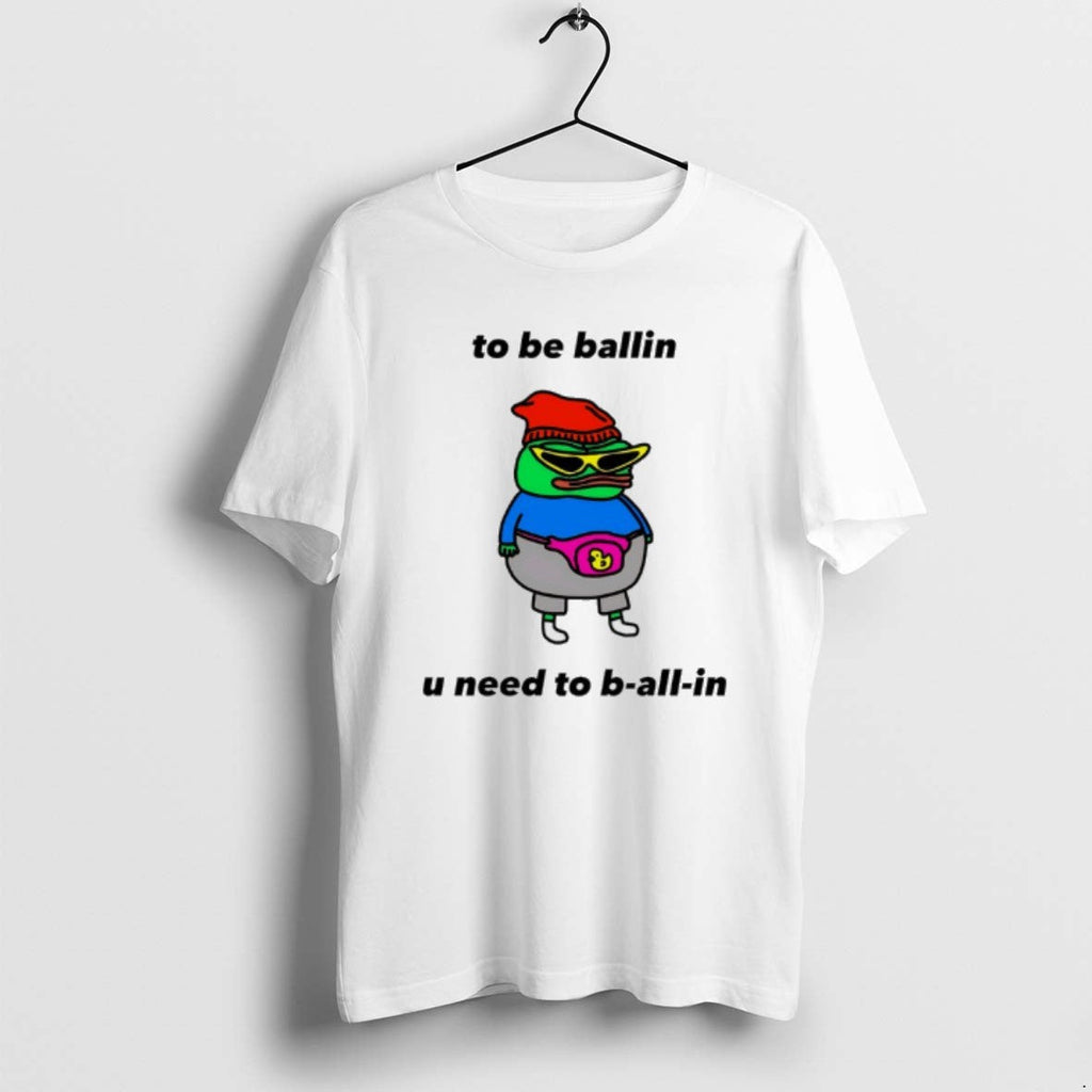 Official Frog To Be Ballin U Need B All In - Adult & Kids T-Shirts, Sweatshirts & Hoodies apparel design preview 1