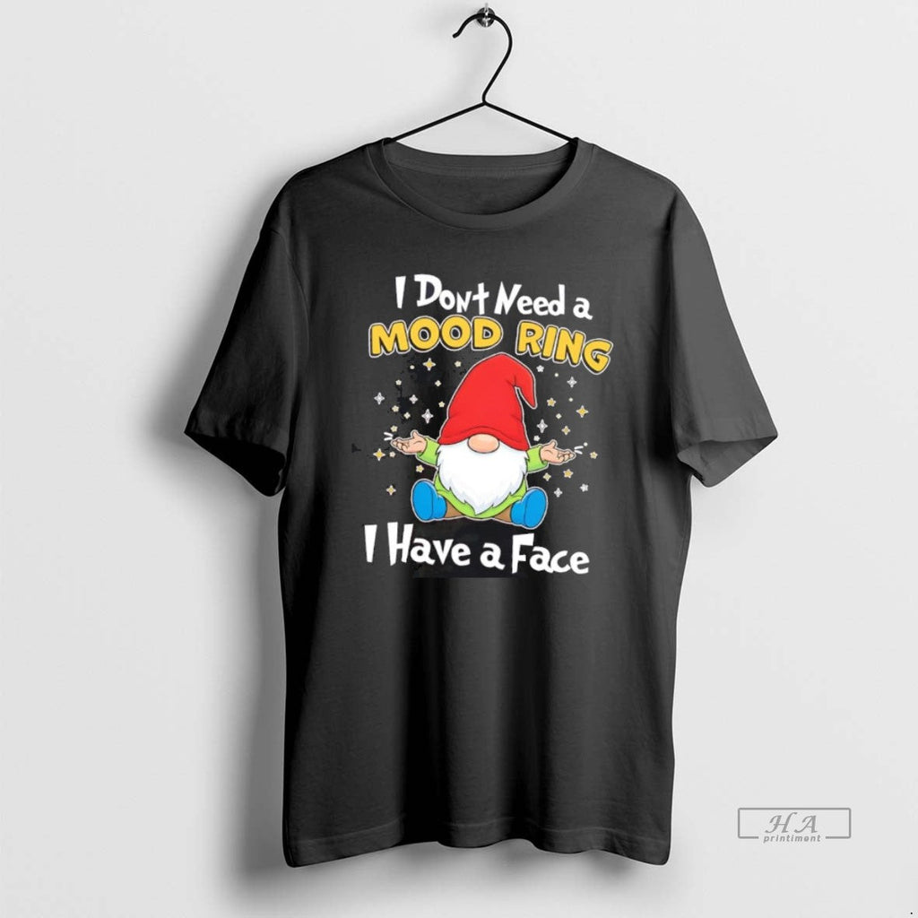 Official Gnome I Dont Need A Mood Ring Have Face - Adult & Kids T-Shirts, Sweatshirts & Hoodies apparel design preview 1