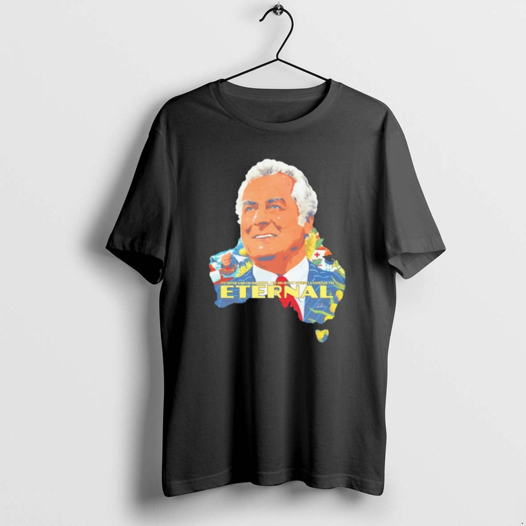 Official Gough Whitlam Ive Never Said Im Immortal I - Adult & Kids T-Shirts, Sweatshirts & Hoodies apparel design preview 1