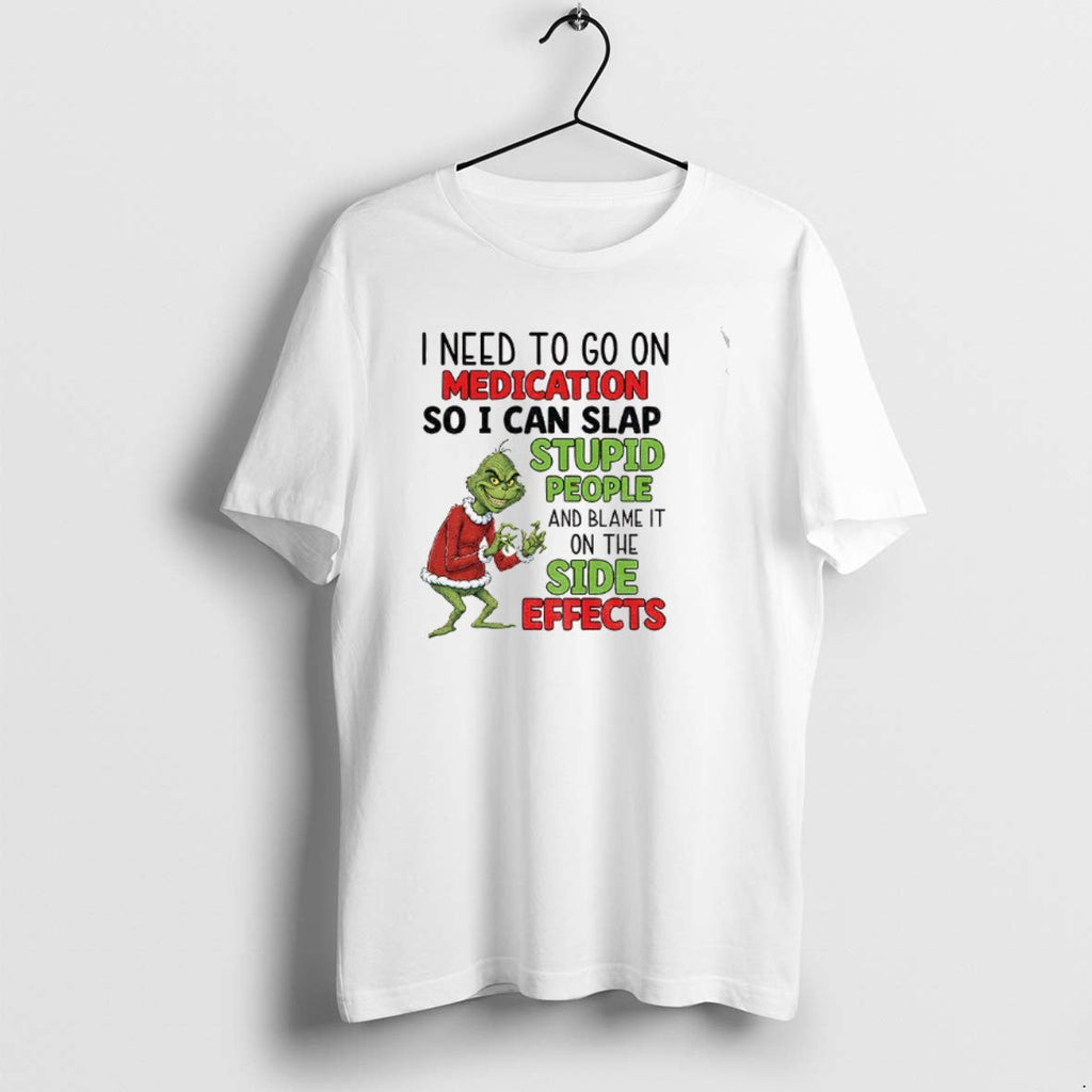 Official Grinch I Need To Go On Medication So Can - Adult & Kids T-Shirts, Sweatshirts & Hoodies apparel design preview 1