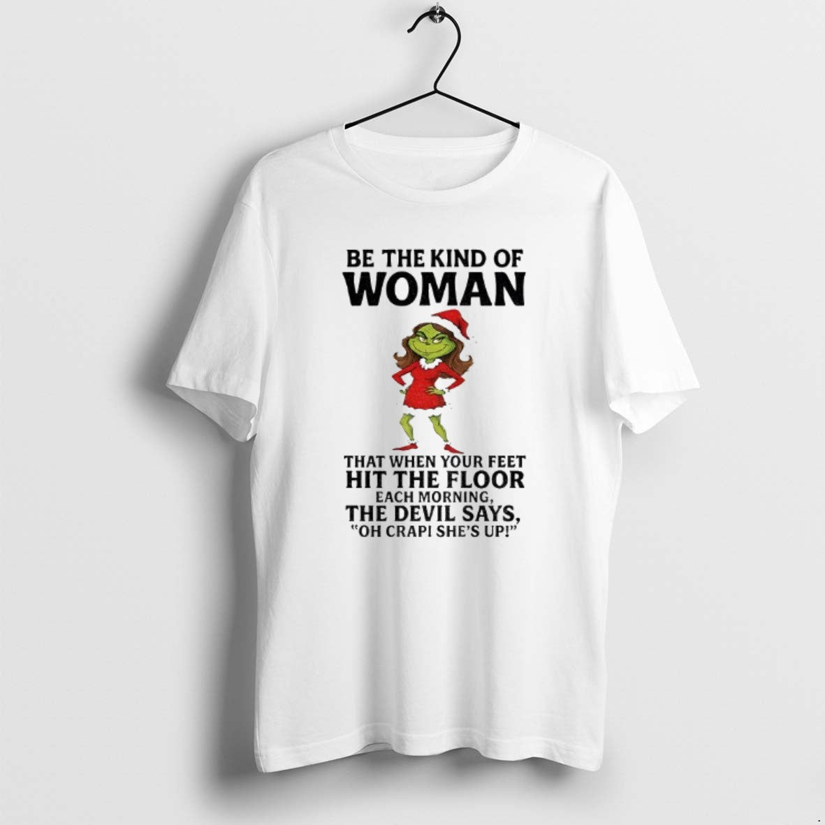 Official Grinch Santa Be The Kind Of Woman That When - Adult & Kids T-Shirts, Sweatshirts & Hoodies apparel design preview 1