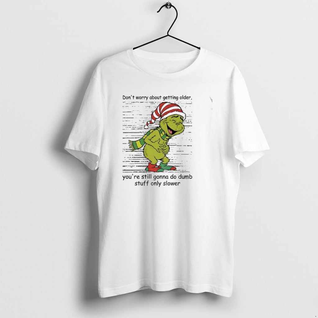 Official Grinch Santa Dont Worry About Getting Older - Adult & Kids T-Shirts, Sweatshirts & Hoodies apparel design preview 1