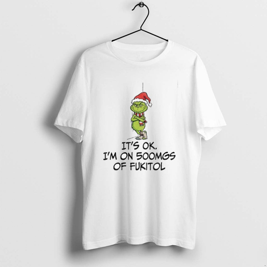 Official Grinch Santa Its Ok Im On 500mgs Of Fukitol - Adult & Kids T-Shirts, Sweatshirts & Hoodies apparel design preview 1