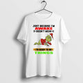 Official Grinch Santa Just Because Im Awake Doesnt - Adult & Kids T-Shirts, Sweatshirts & Hoodies apparel design preview 1
