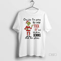 Official Grinch Santa One Day Im Going To Say Fuck It - Adult & Kids T-Shirts, Sweatshirts & Hoodies apparel design preview 1