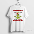 Official Grinch Xmas Apparently Were Trouble When We - Adult & Kids T-Shirts, Sweatshirts & Hoodies apparel design preview 1