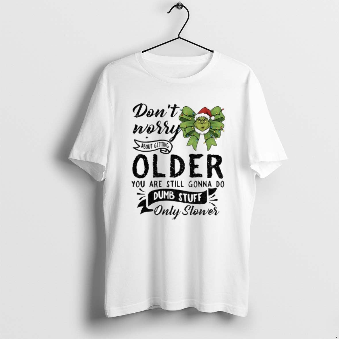 Official Grinch Dont Worry About Getting Older You - Adult & Kids T-Shirts, Sweatshirts & Hoodies apparel design preview 1