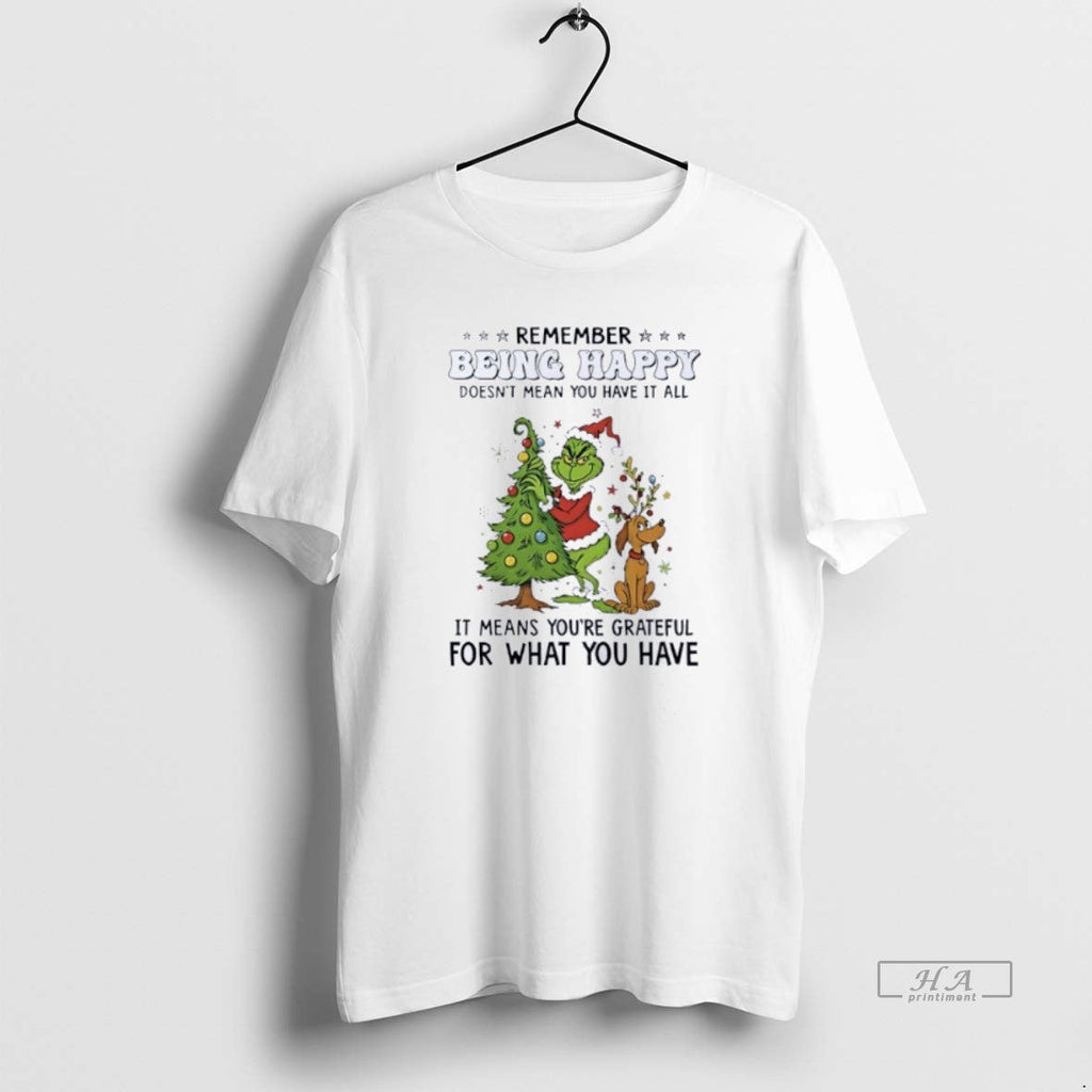 Official Grinch Remember Being Happy Doesnt Mean You - Adult & Kids T-Shirts, Sweatshirts & Hoodies apparel design preview 1