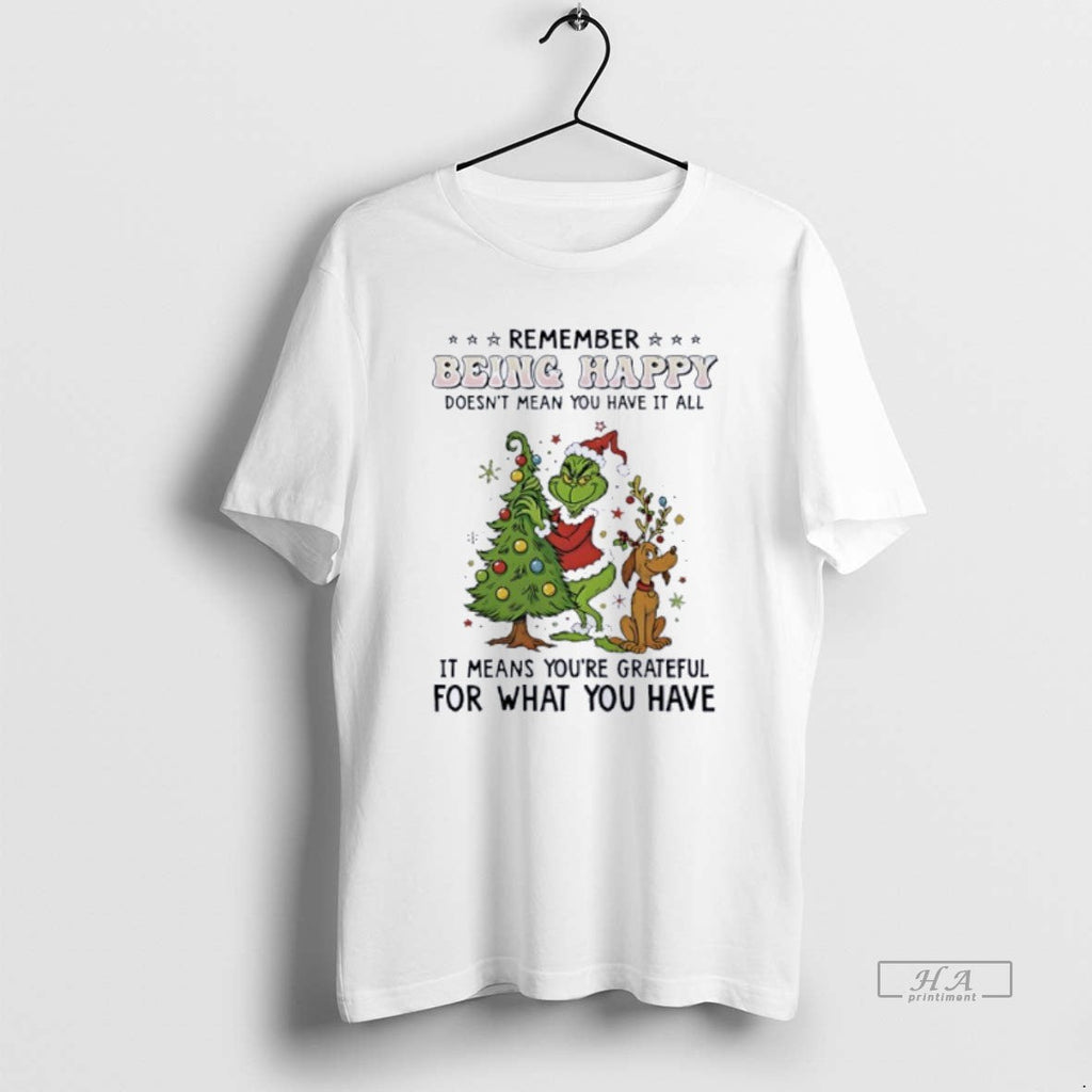 Official Grinch Remember Being Happy Doesnt Mean You - Adult & Kids T-Shirts, Sweatshirts & Hoodies apparel design preview 1
