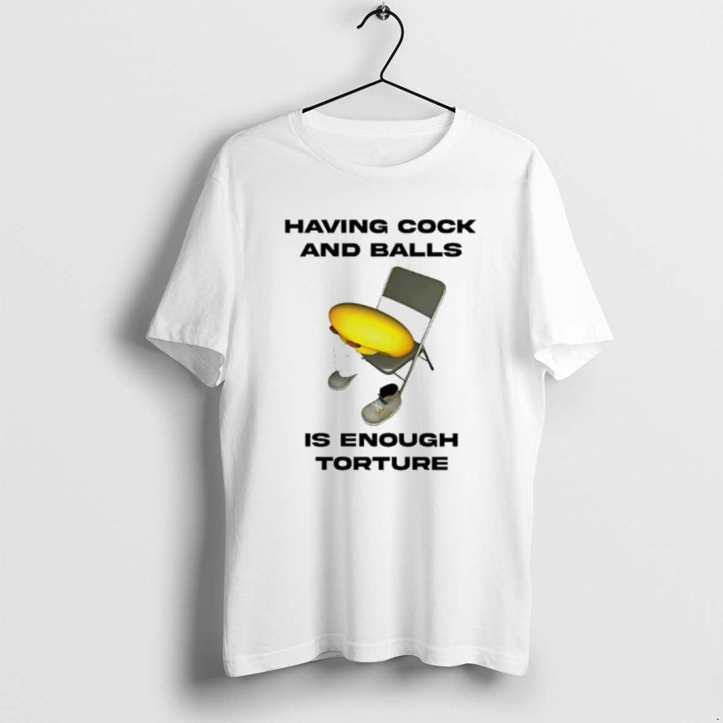 Official Having Cock And Balls Is Enough Tourture - Adult & Kids T-Shirts, Sweatshirts & Hoodies apparel design preview 1