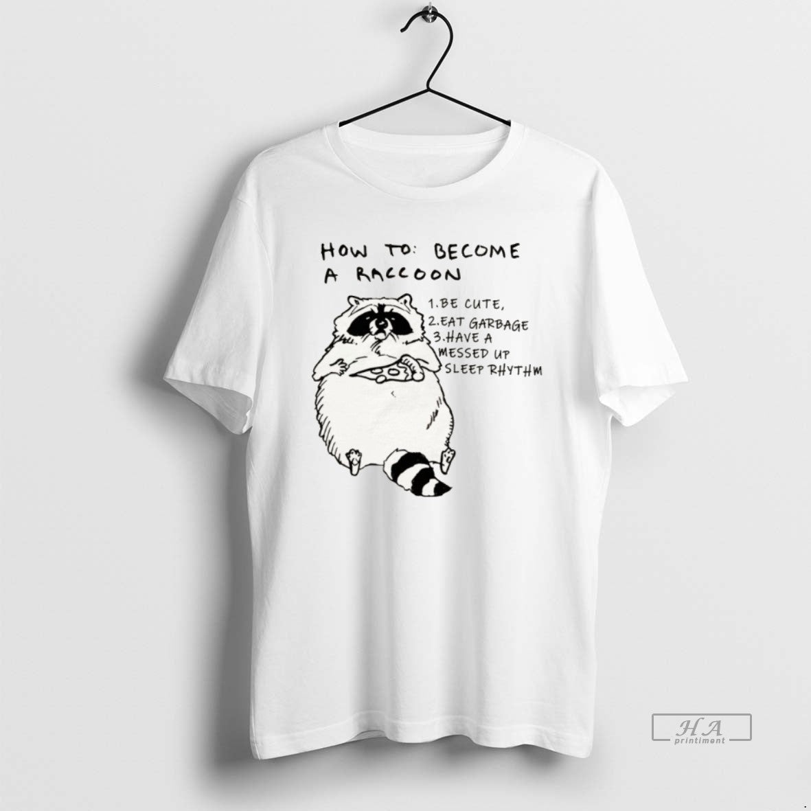 Official How To Become A Raccoon Be Cute Eat Garbage - Adult & Kids T-Shirts, Sweatshirts & Hoodies apparel design preview 1
