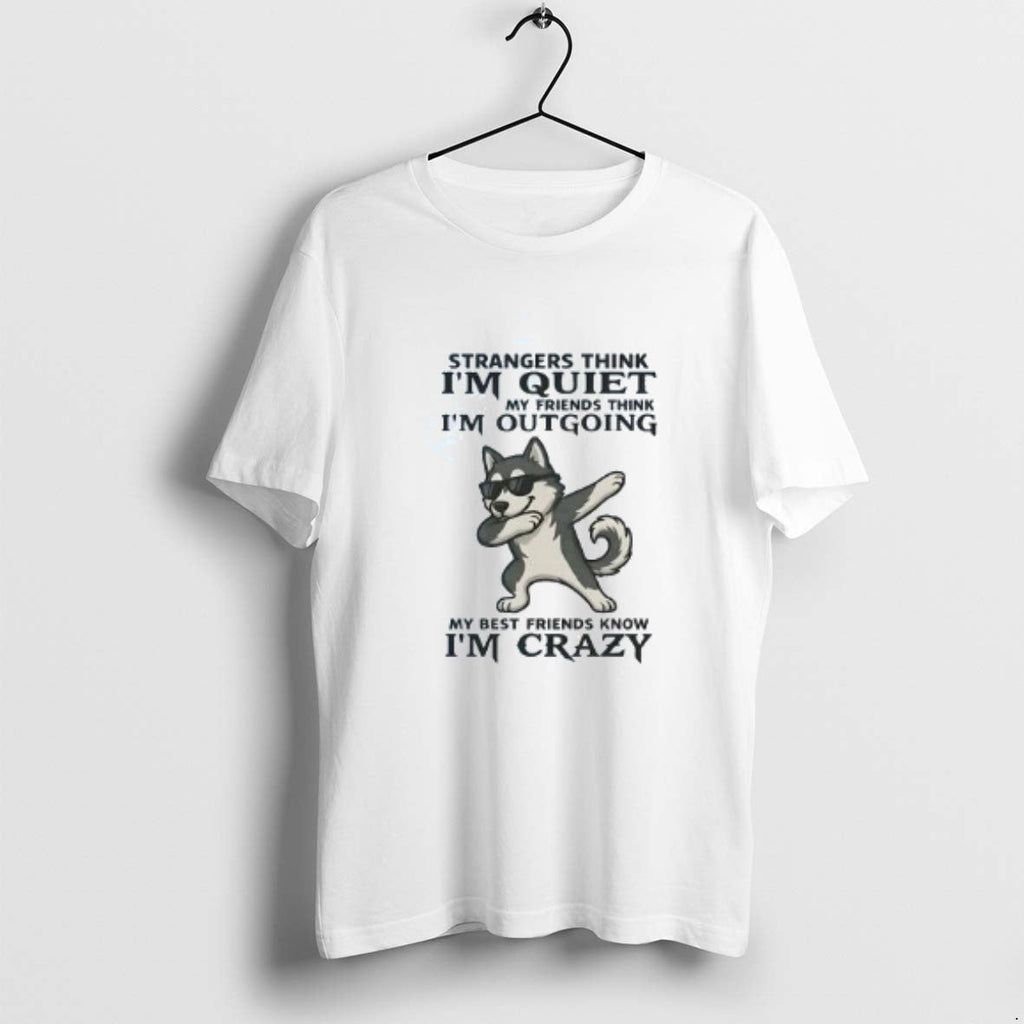 Official Husky Strangers Think Im Quiet My Friends - Adult & Kids T-Shirts, Sweatshirts & Hoodies apparel design preview 1