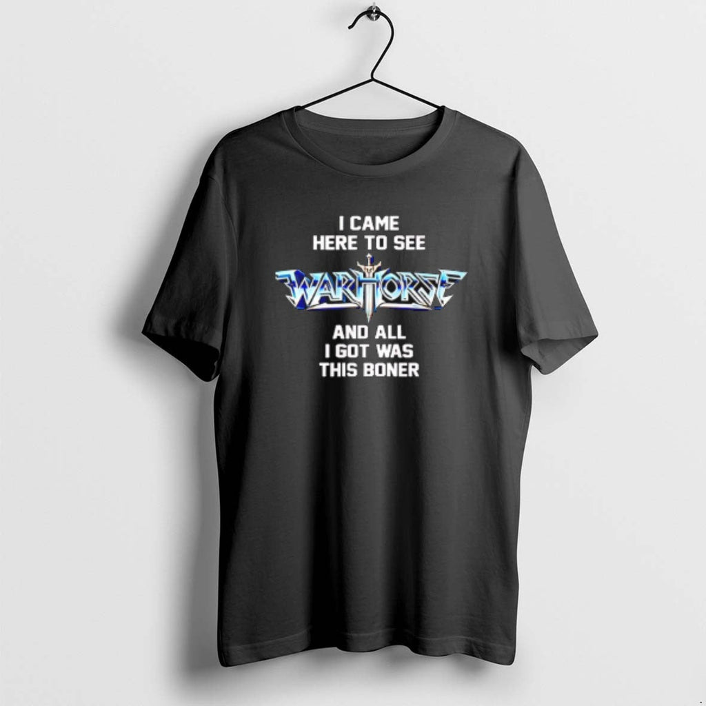 Official I Came Here To See Warhorse And All Got Was - Adult & Kids T-Shirts, Sweatshirts & Hoodies apparel design preview 1