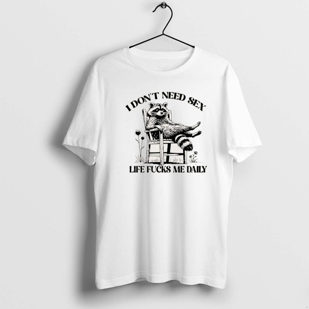 Official I Dont Need Sex Life Fucks Me Daily Racoon - Adult & Kids T-Shirts, Sweatshirts & Hoodies apparel design preview 1