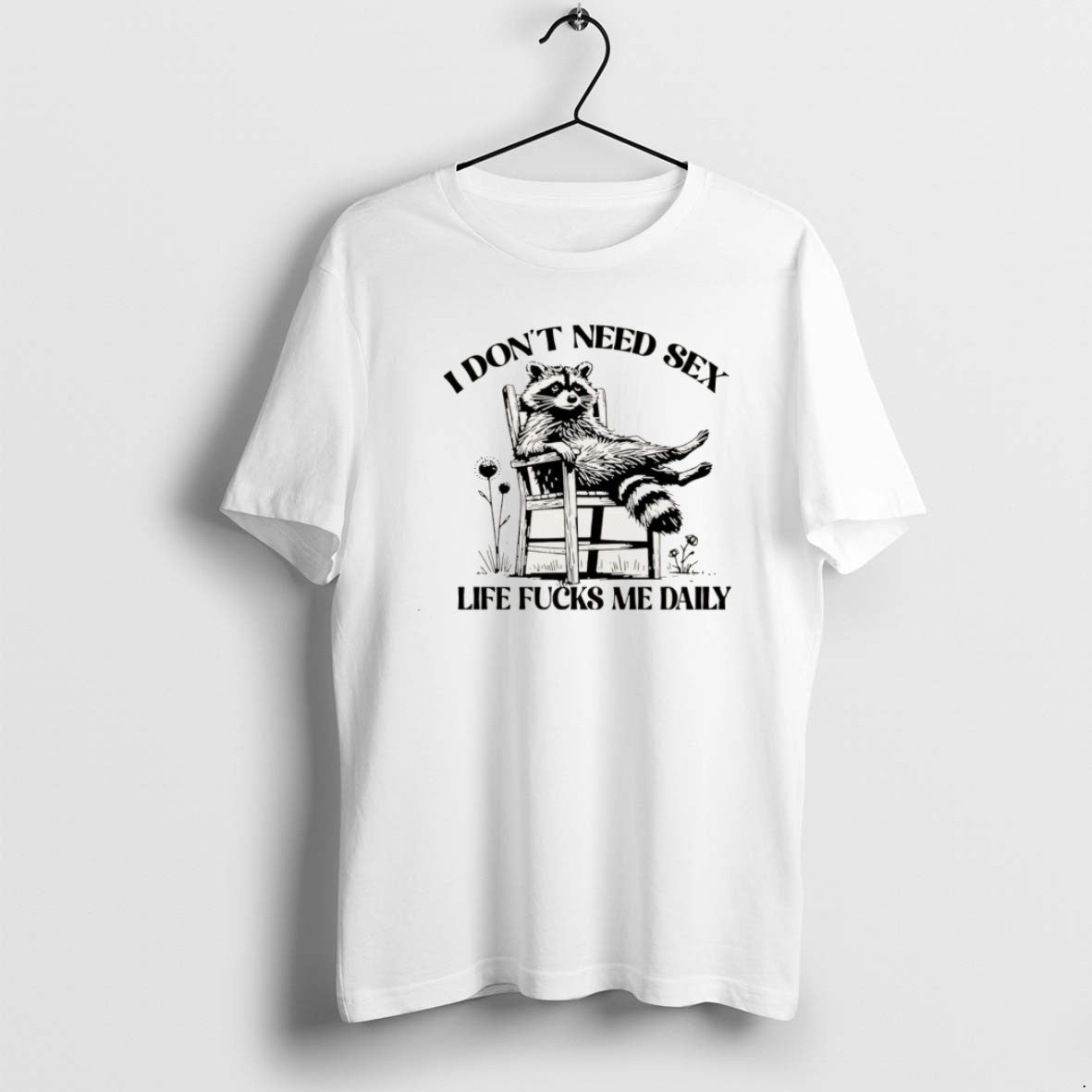 Official I Dont Need Sex Life Fucks Me Daily Racoon - Adult & Kids T-Shirts, Sweatshirts & Hoodies apparel design preview 1