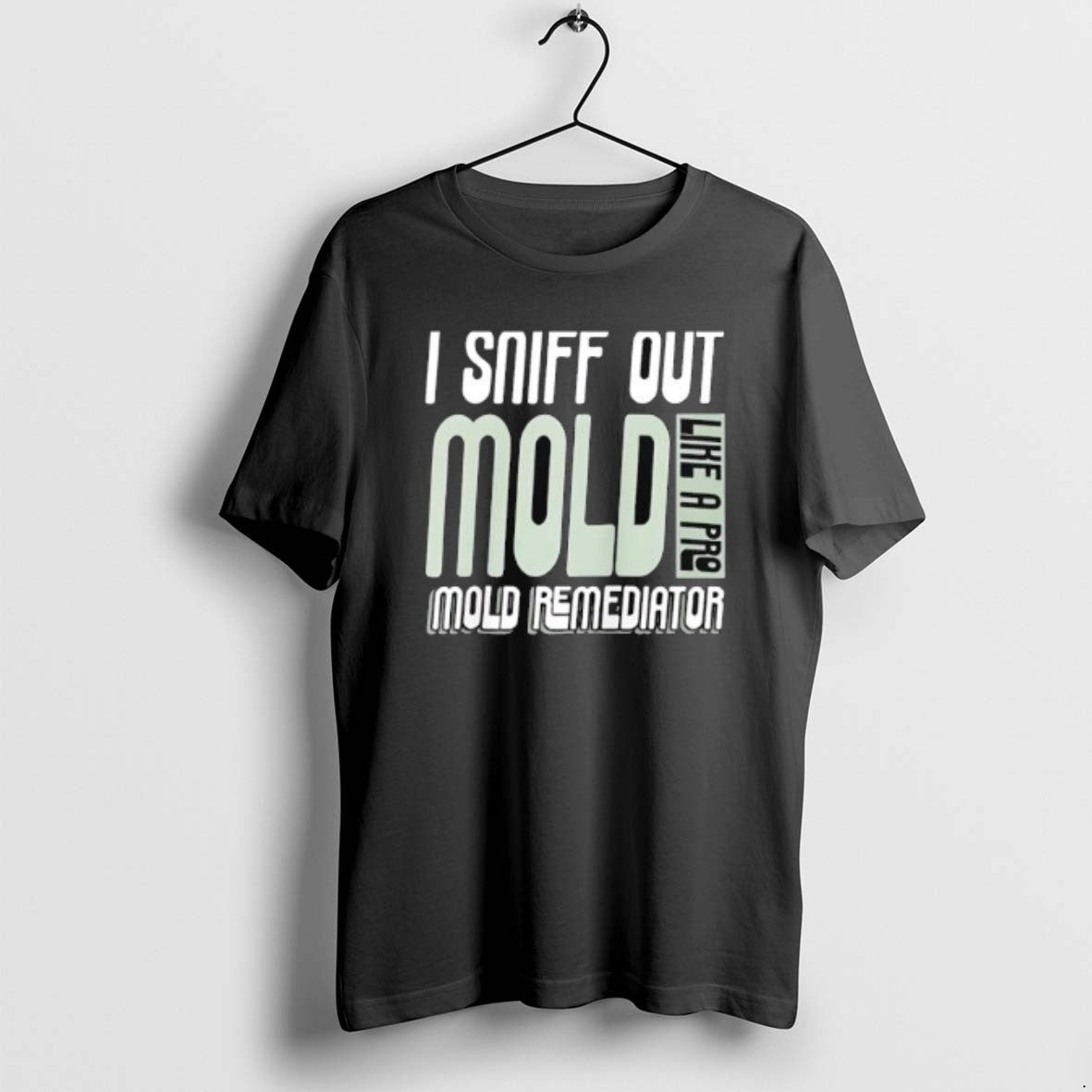 Official I Sniff Out Mold Like A Pro Remediator - Adult & Kids T-Shirts, Sweatshirts & Hoodies apparel design preview 1