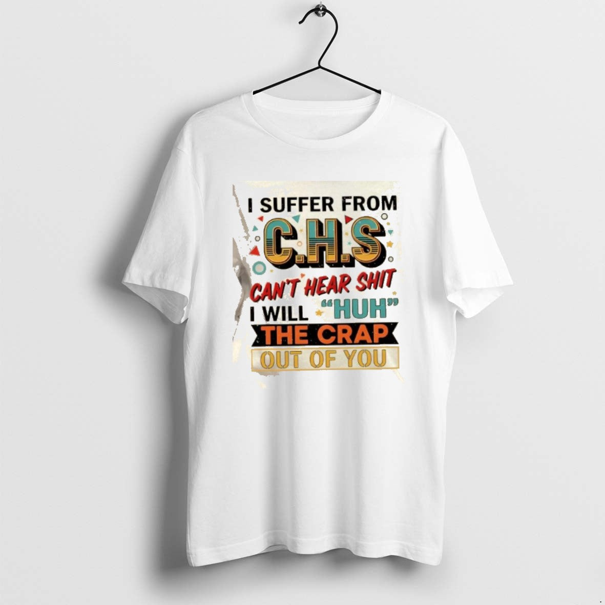 Official I Suffer From Chs Cant Hear Shit Will Huh - Adult & Kids T-Shirts, Sweatshirts & Hoodies apparel design preview 1