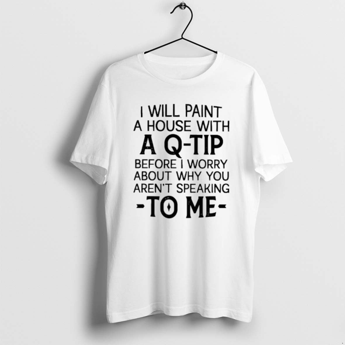 Official I Will Paint A House With Q Tip Before Worry - Adult & Kids T-Shirts, Sweatshirts & Hoodies apparel design preview 1