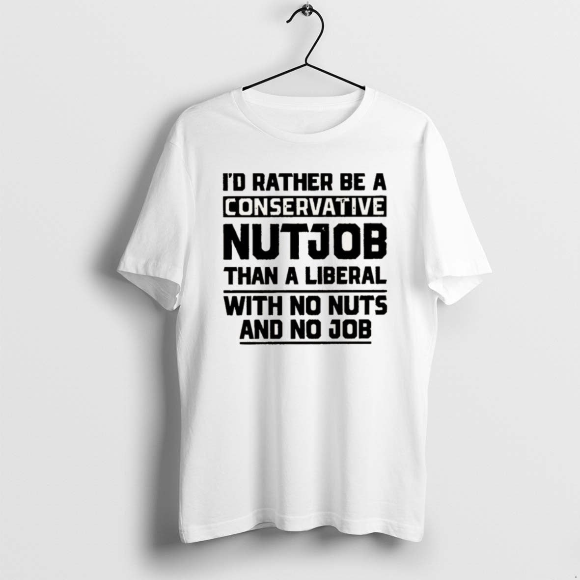 Official Id Rather Be A Conservative Nutjob Than - Adult & Kids T-Shirts, Sweatshirts & Hoodies apparel design preview 1