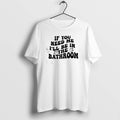 Official If You Need Me Ill Be In The Bathroom - Adult & Kids T-Shirts, Sweatshirts & Hoodies apparel design preview 1