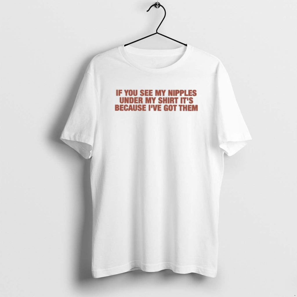 Official If You See My Nipples Under Its Because Ive - Adult & Kids T-Shirts, Sweatshirts & Hoodies apparel design preview 1