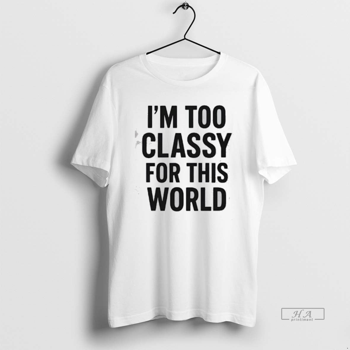 Official Im Too Classy For This World - Adult & Kids T-Shirts, Sweatshirts & Hoodies apparel design preview 1