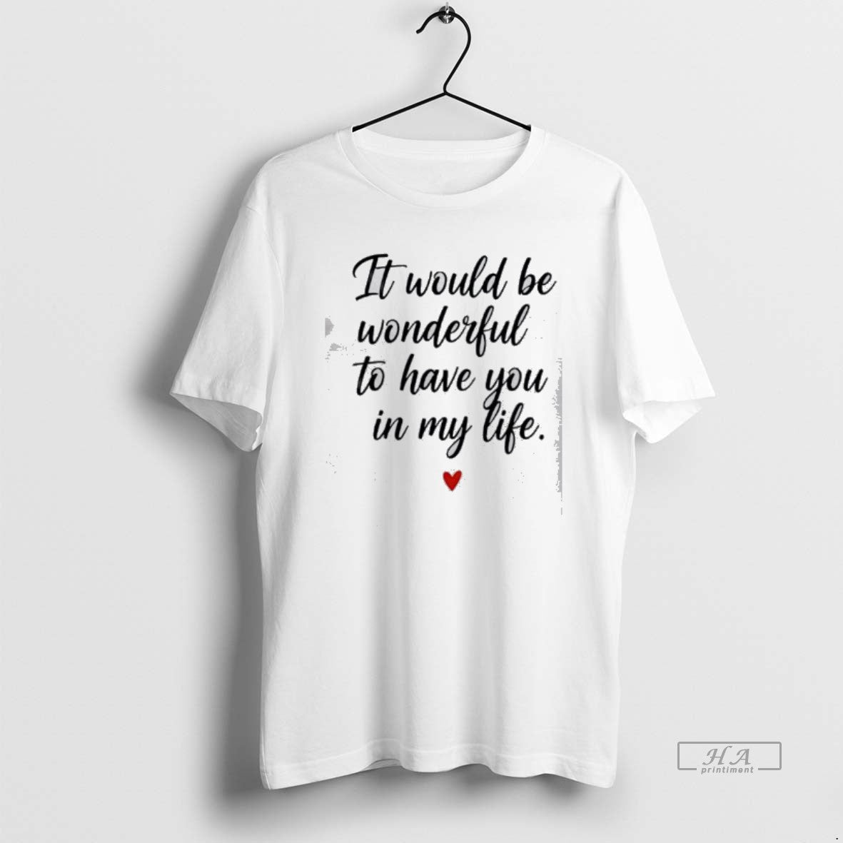 Official It Would Be Wonderful To Have You In My Life - Adult & Kids T-Shirts, Sweatshirts & Hoodies apparel design preview 1