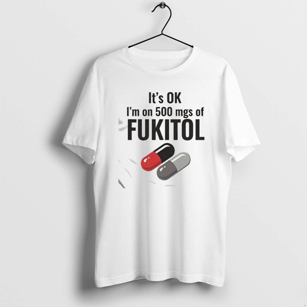Official Its Ok 500 Mgs Of Fukitol Graphic - Adult & Kids T-Shirts, Sweatshirts & Hoodies apparel design preview 1