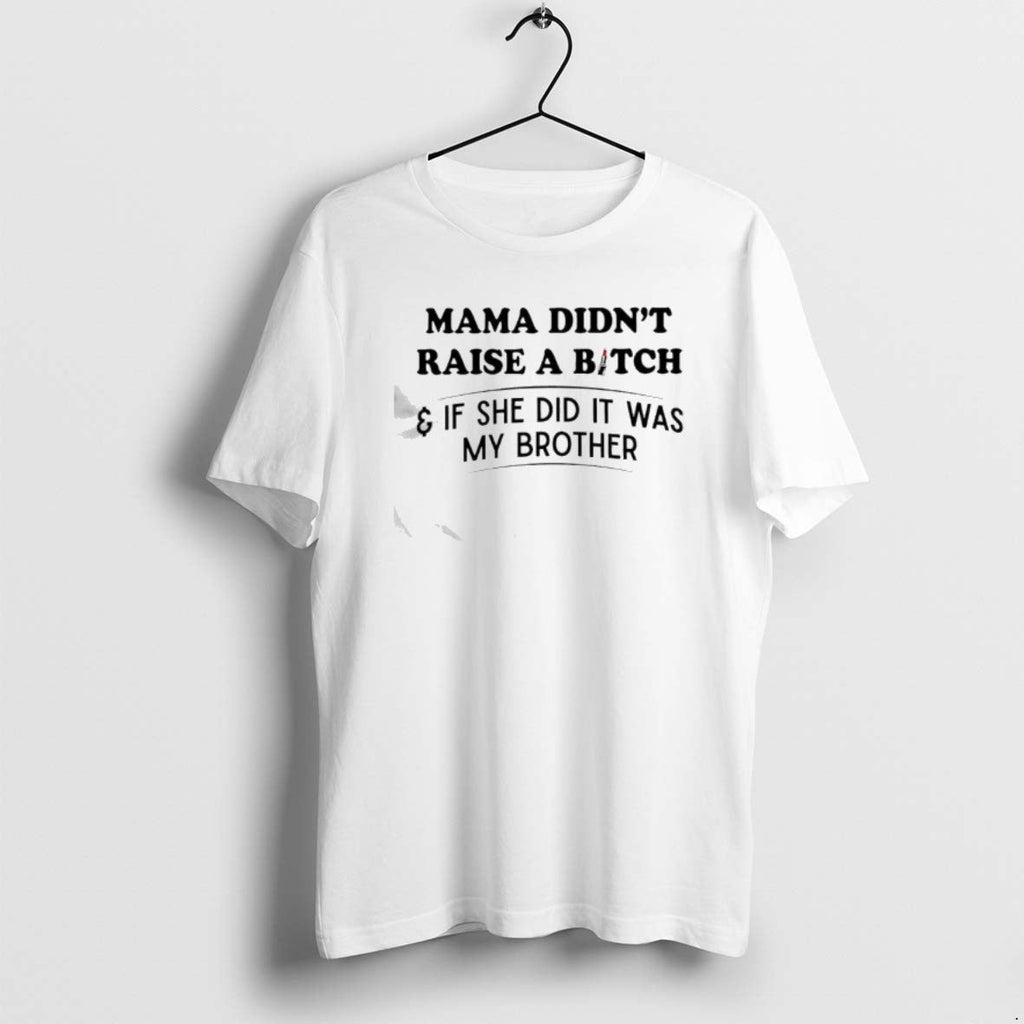 Official Mama Didnt Raise A Bitch If She Did It Was - Adult & Kids T-Shirts, Sweatshirts & Hoodies apparel design preview 1