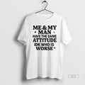 Official Me And My Man Have The Same Attitude Idk Who - Adult & Kids T-Shirts, Sweatshirts & Hoodies apparel design preview 1