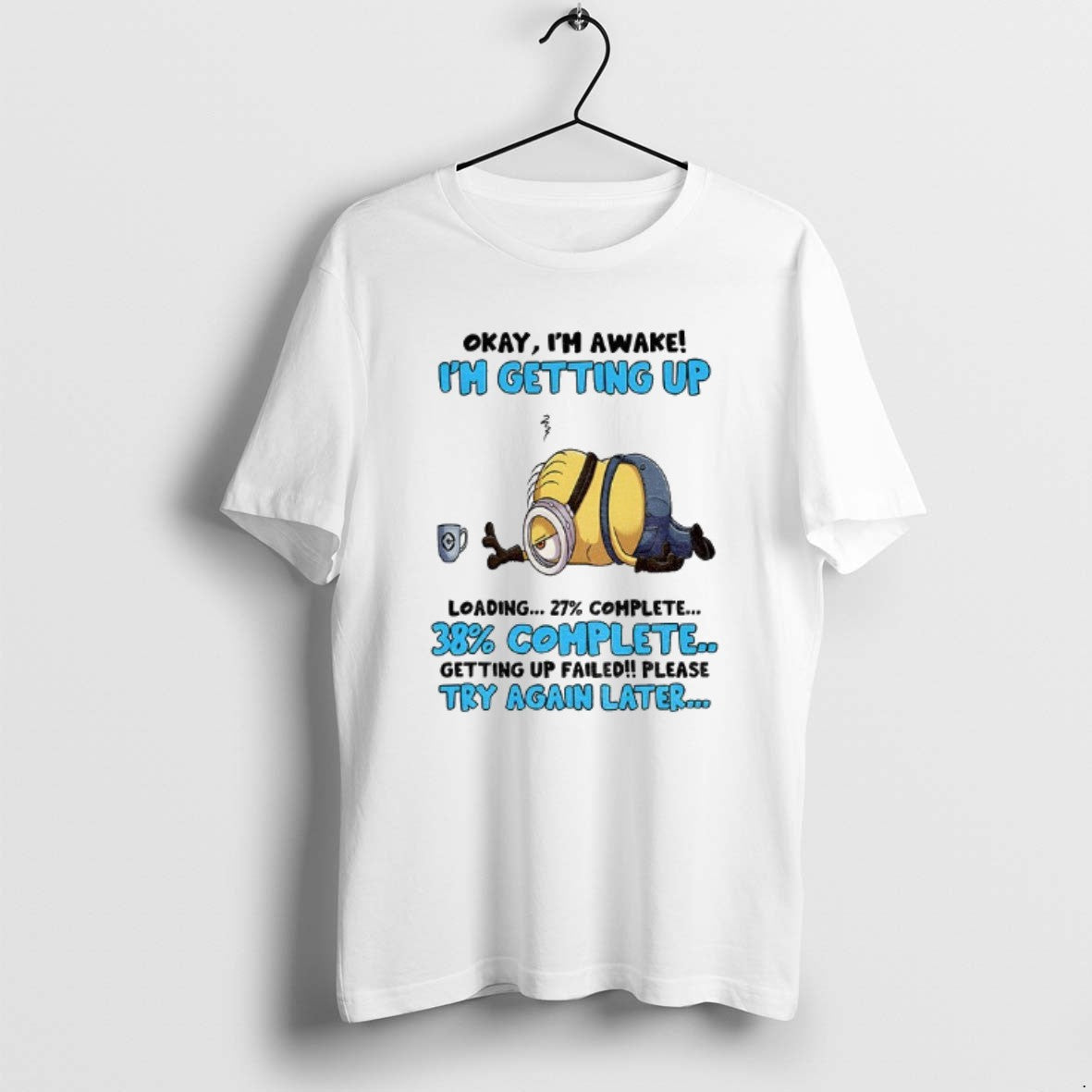 Official Minion Okay Im Awake Getting Up Loading - Adult & Kids T-Shirts, Sweatshirts & Hoodies apparel design preview 1