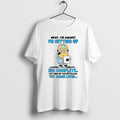 Official Minion Sick Okay Im Awake Getting Up 27 - Adult & Kids T-Shirts, Sweatshirts & Hoodies apparel design preview 1