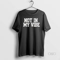 Official Not In My Vibe Retro Distressed - Adult & Kids T-Shirts, Sweatshirts & Hoodies apparel design preview 1