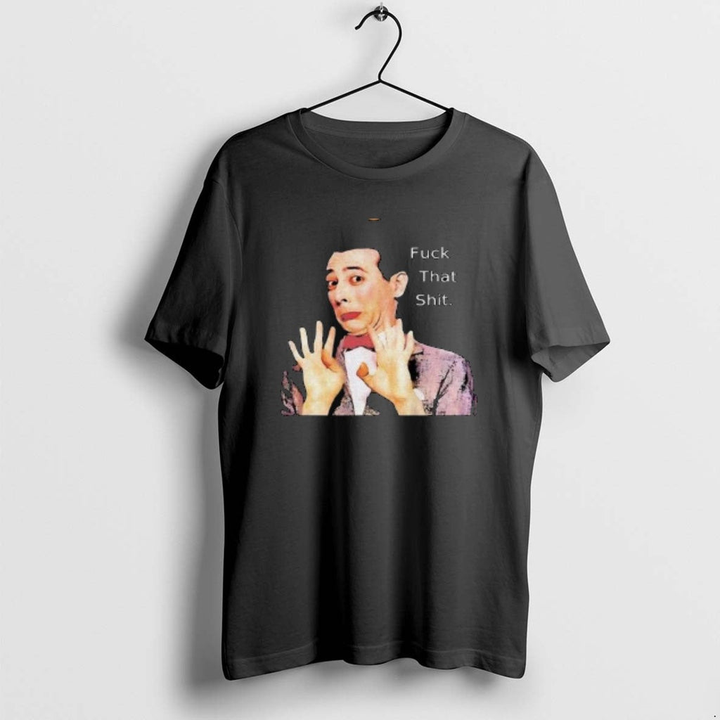 Official Paul Reubens Fuck That Shit Circle Black - Adult & Kids T-Shirts, Sweatshirts & Hoodies apparel design preview 1